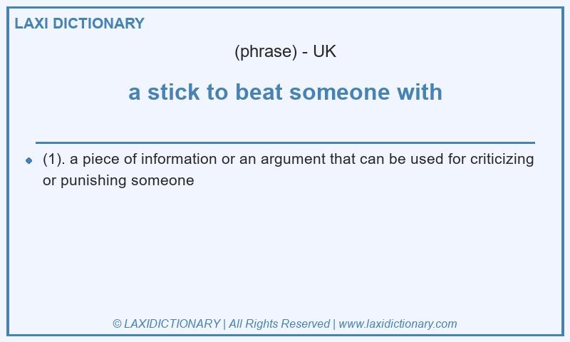 Definition a stick to beat someone with in British English
