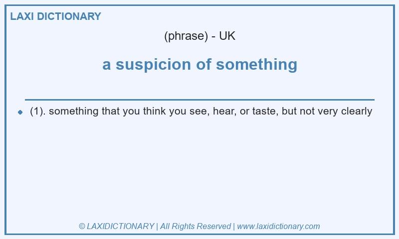 Definition a suspicion of something in British English