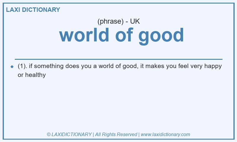 Definition  world of good in British English