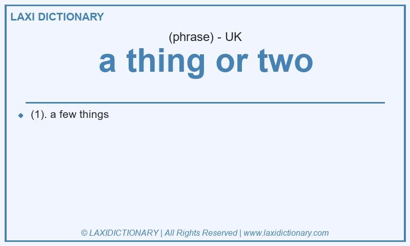 Definition a thing or two in British English