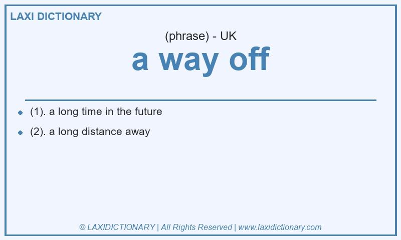 Definition a way off in British English