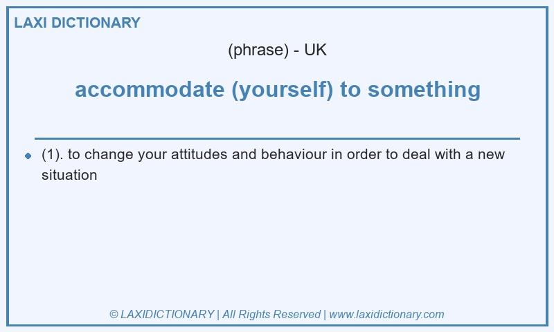 Definition accommodate (yourself) to something in British English