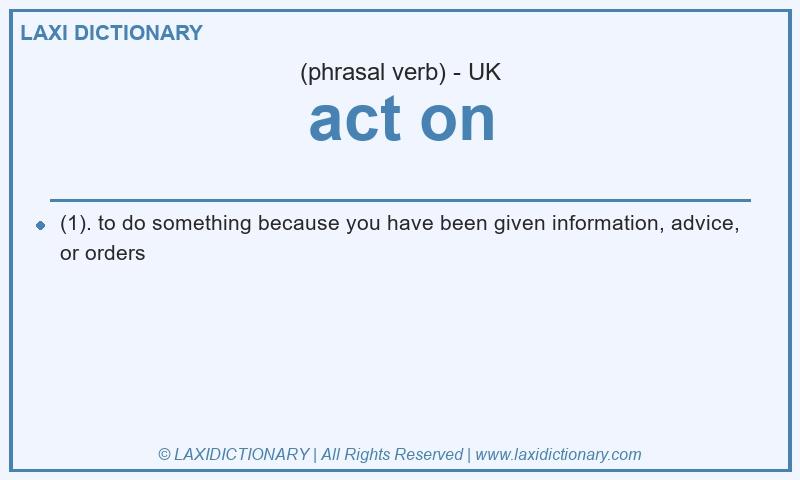 Definition act on in British English