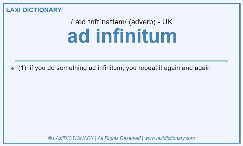 Definition ad infinitum in British English