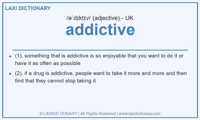 Definition addictive in British English