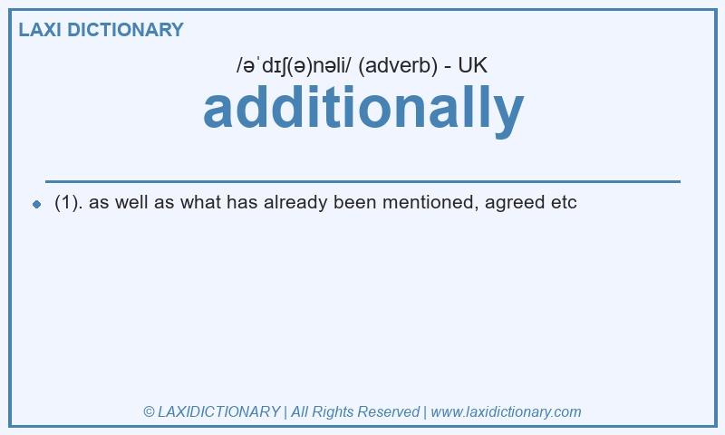 Definition additionally in British English