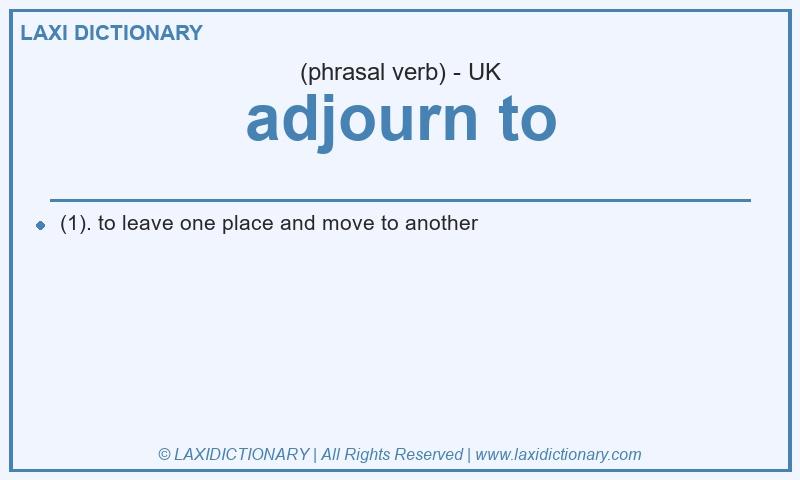 Definition adjourn to in British English