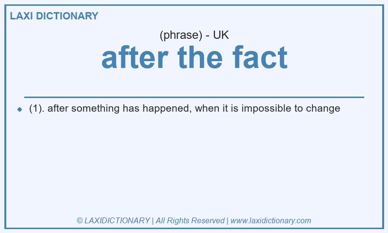 Definition after the fact in British English