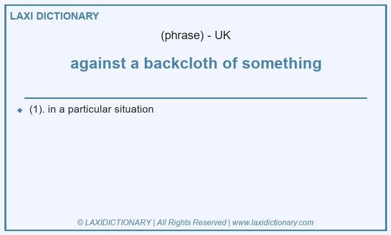 Definition against a backcloth of something in British English