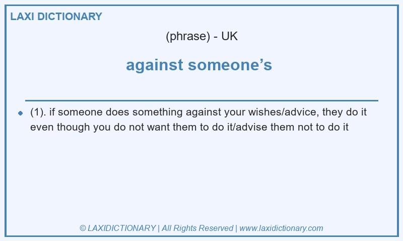 Definition against someone’s  in British English