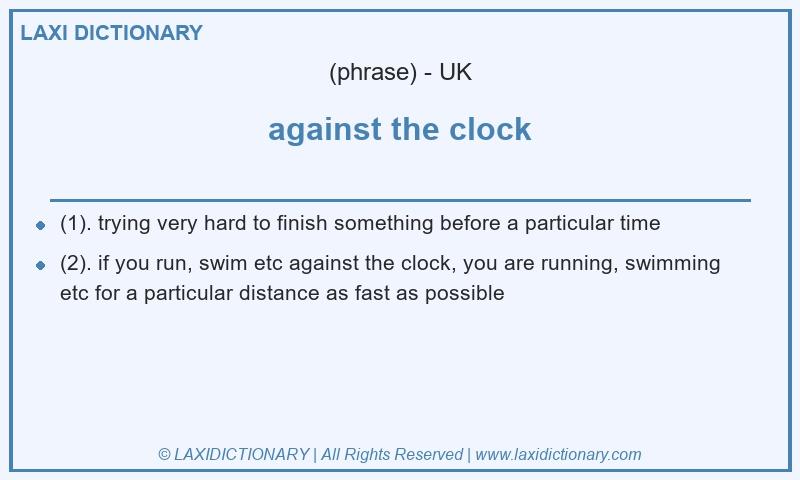 Definition against the clock in British English