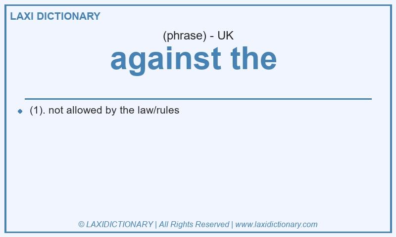 Definition against the  in British English