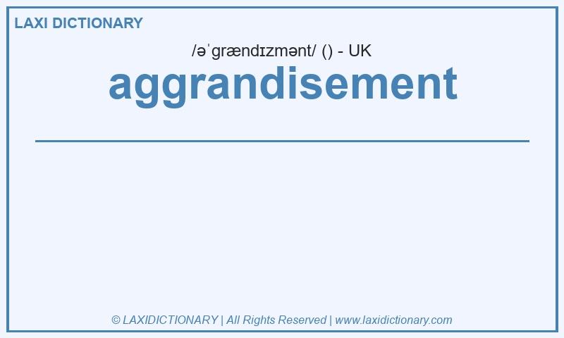 Definition aggrandisement in British English