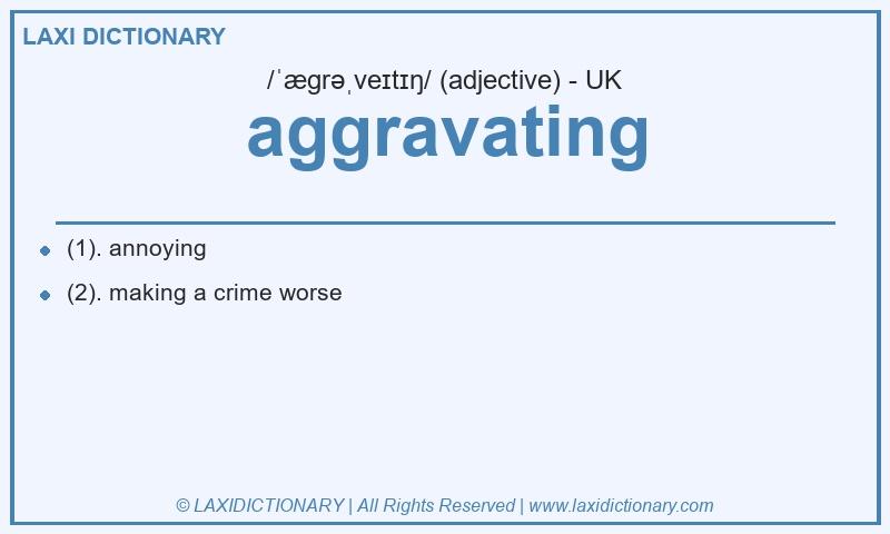 Definition aggravating in British English