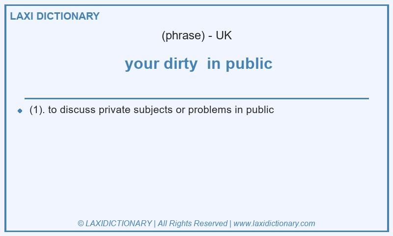 Definition  your dirty  in public in British English