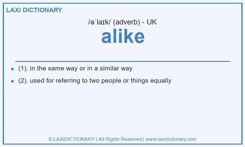 Definition alike in British English