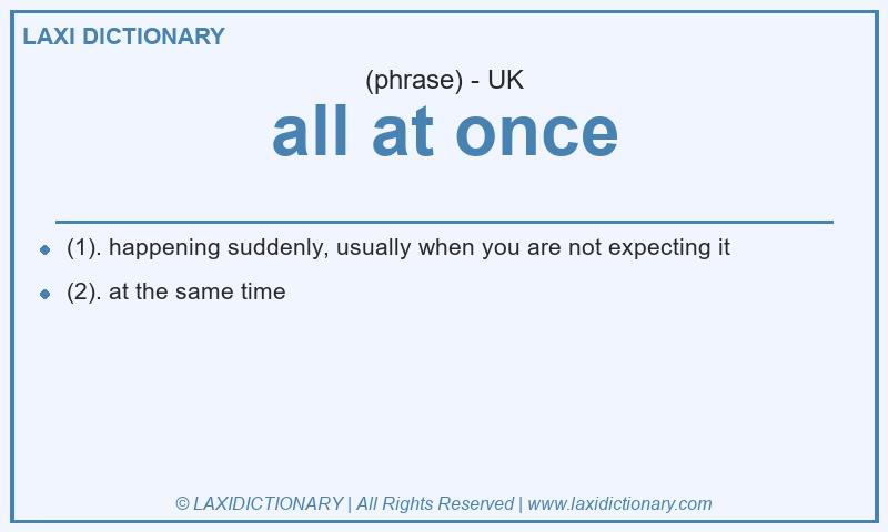 Definition all at once in British English