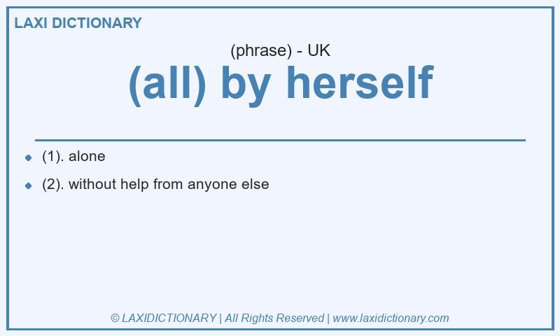 Definition (all) by herself in British English