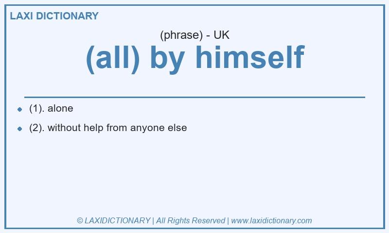 Definition (all) by himself in British English