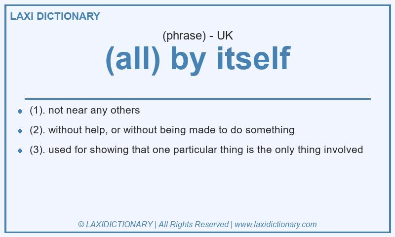 Definition (all) by itself in British English