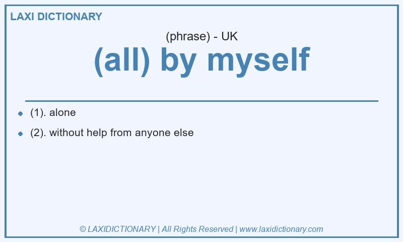 Definition (all) by myself in British English