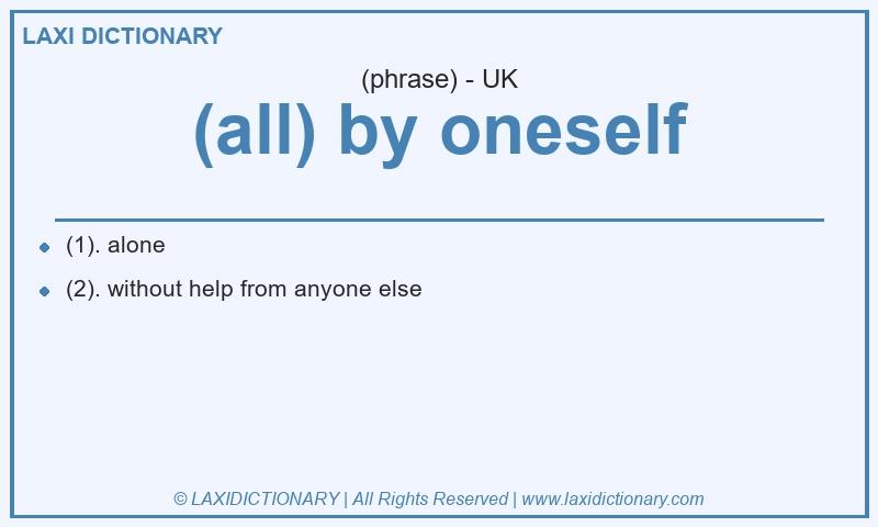 Definition (all) by oneself in British English