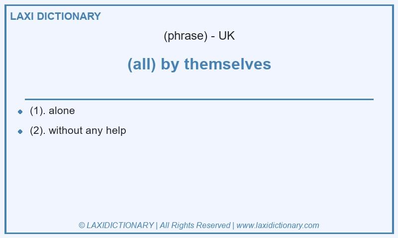 Definition (all) by themselves in British English