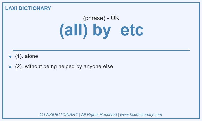 Definition (all) by  etc in British English