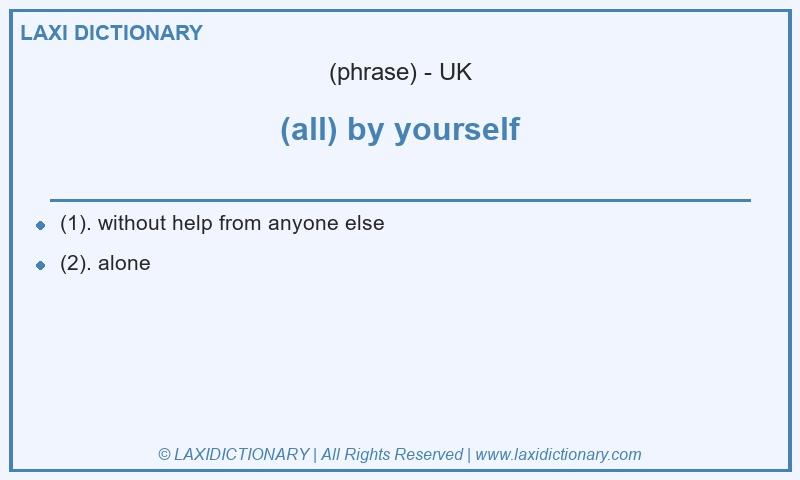 Definition (all) by yourself in British English