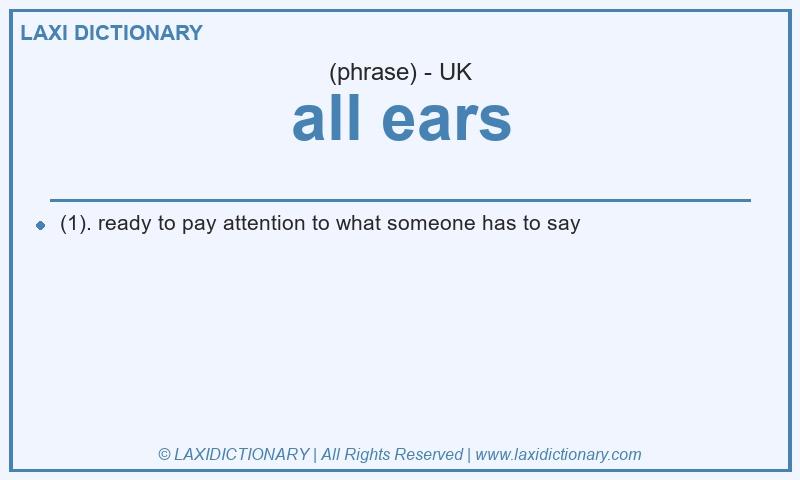 Definition all ears in British English