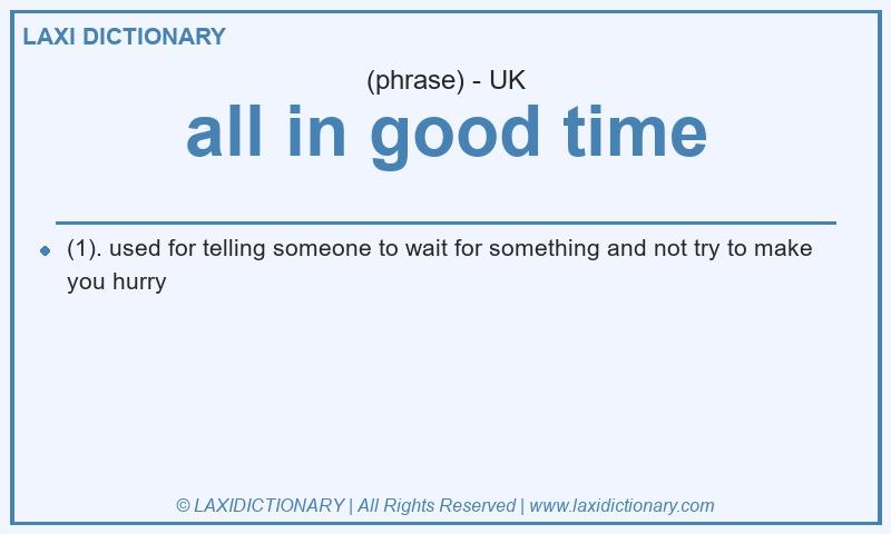 Definition all in good time in British English