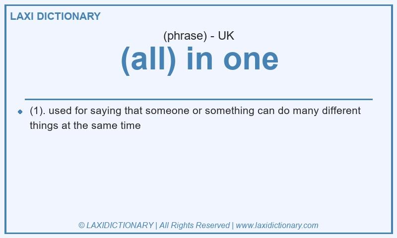 Definition (all) in one in British English
