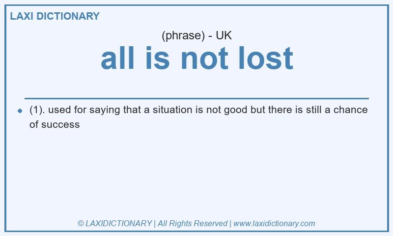 Definition all is not lost in British English