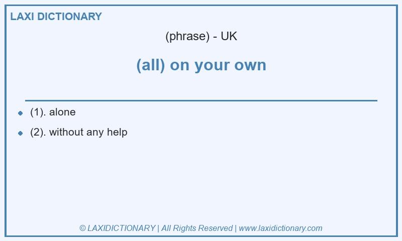 Definition (all) on your own in British English