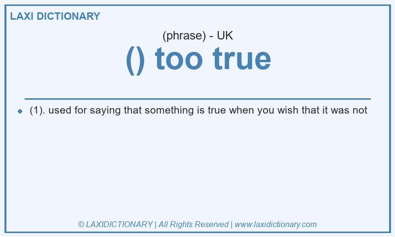 Definition () too true in British English