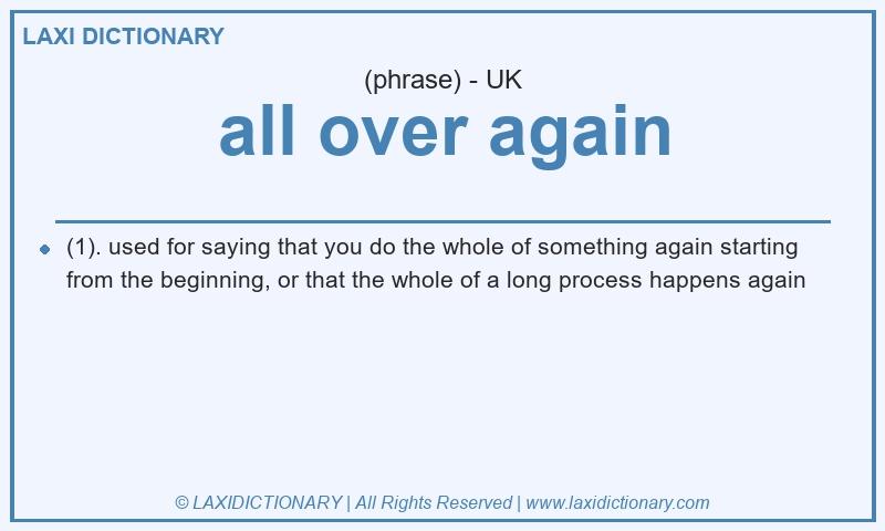 Definition all over again in British English