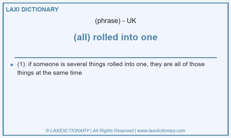 Definition (all) rolled into one in British English