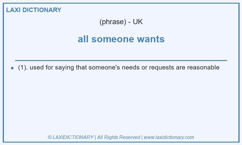 Definition all someone wants in British English