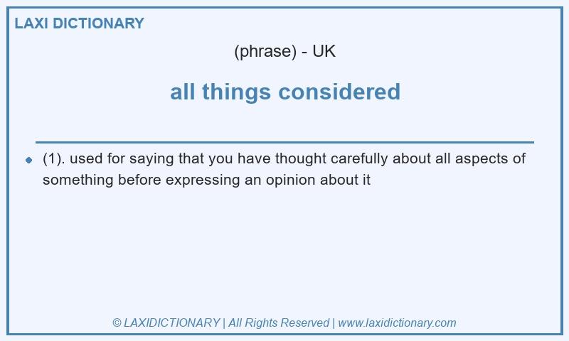 Definition all things considered in British English