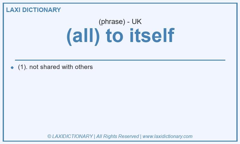 Definition (all) to itself in British English