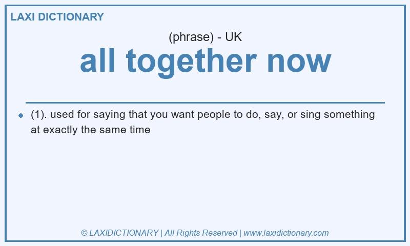 Definition all together now in British English