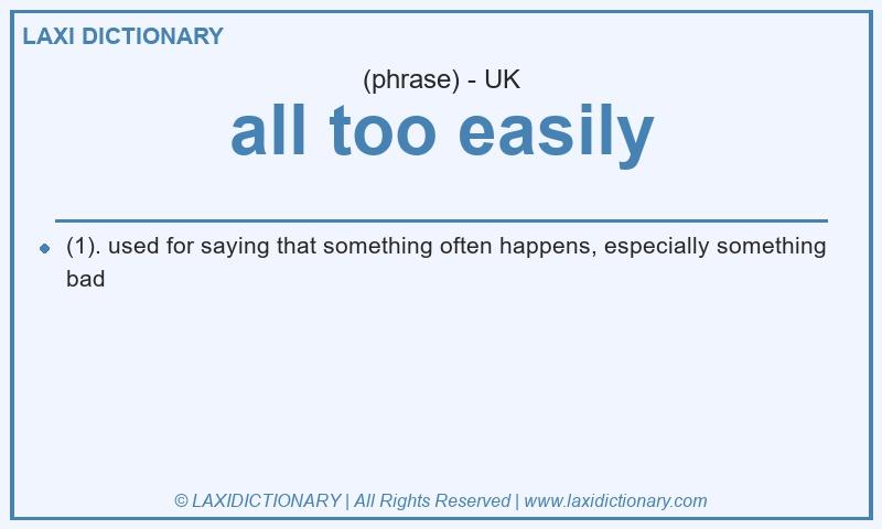 Definition all too easily in British English