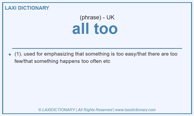 Definition all too in British English
