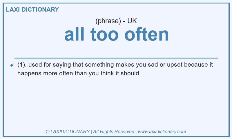 Definition all too often in British English