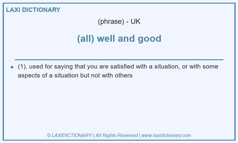Definition (all) well and good in British English