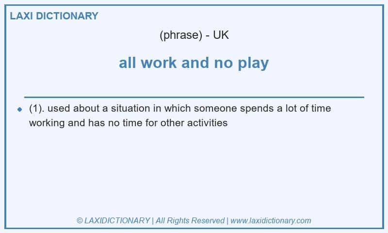 Definition all work and no play in British English
