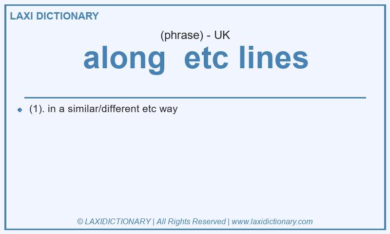 Definition along etc lines in British English