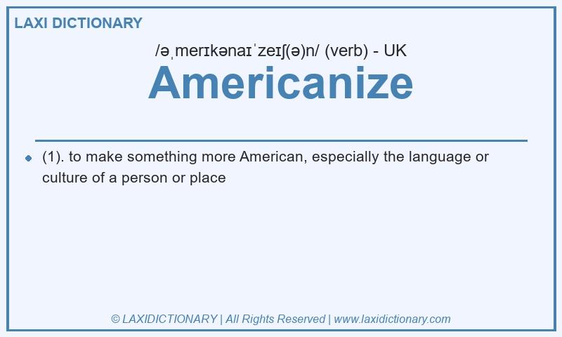 Definition Americanize in British English