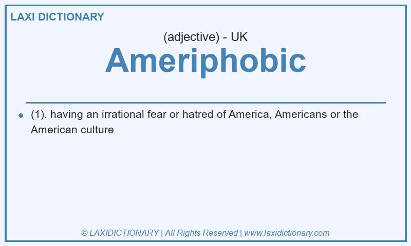 Definition Ameriphobic in British English