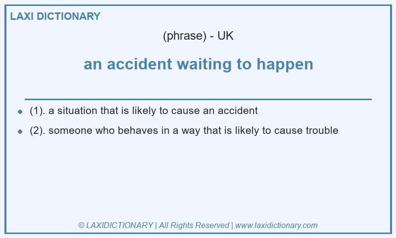 Definition an accident waiting to happen in British English
